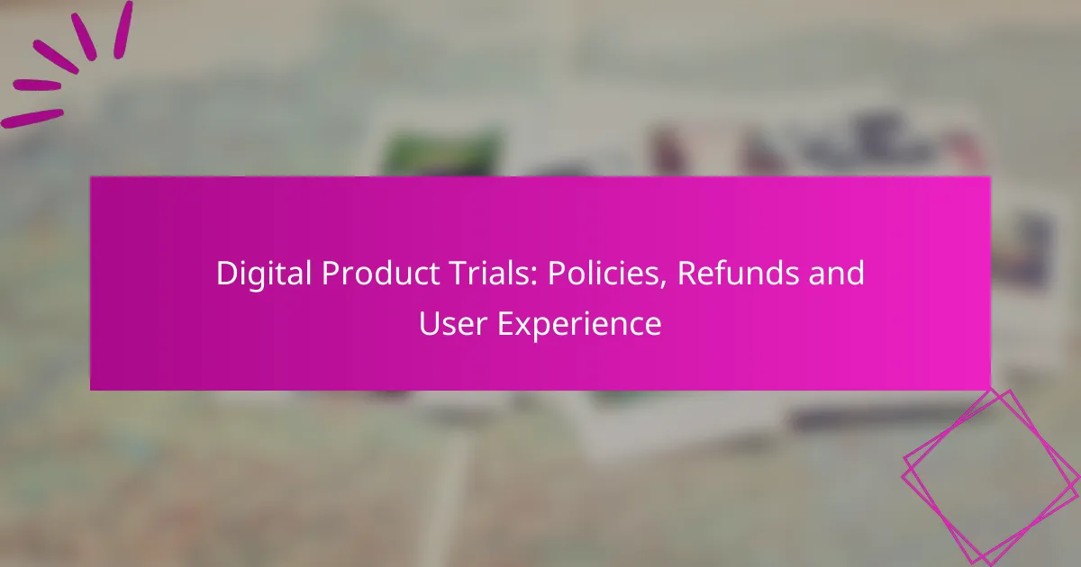 Digital Product Trials: Policies, Refunds and User Experience