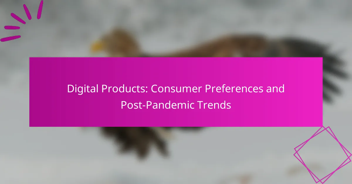 Digital Products: Consumer Preferences and Post-Pandemic Trends