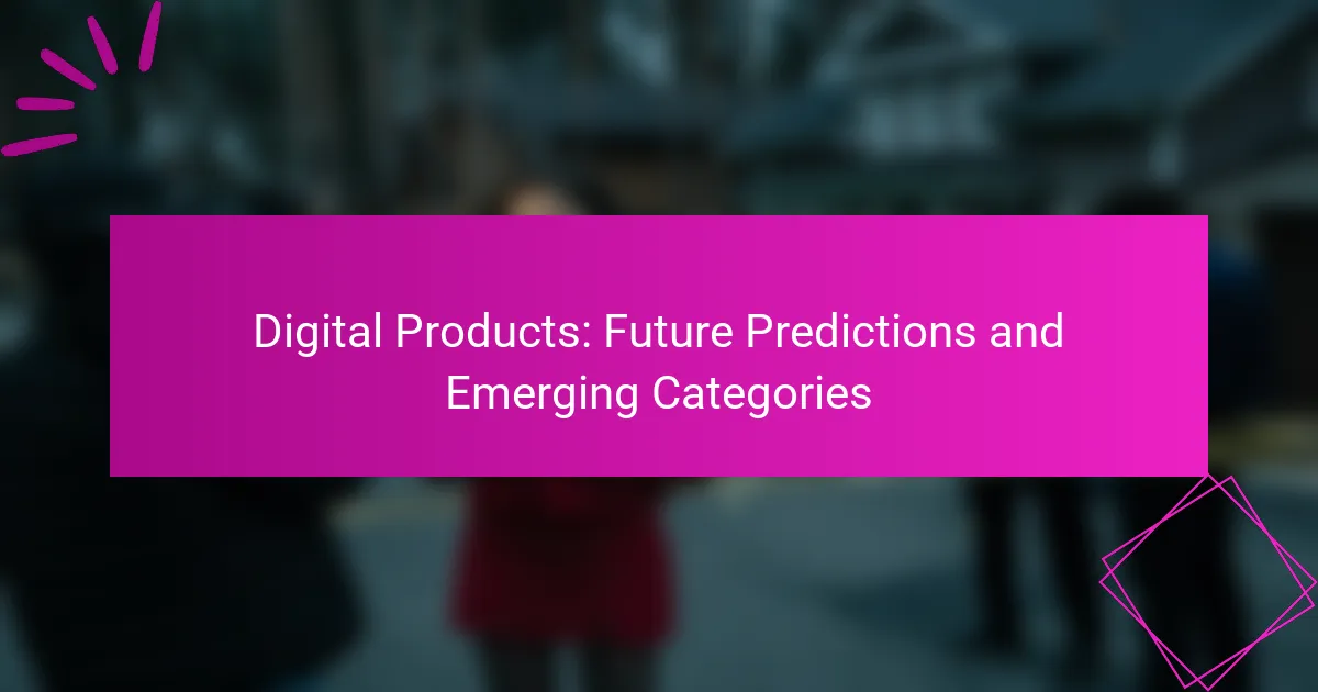Digital Products: Future Predictions and Emerging Categories