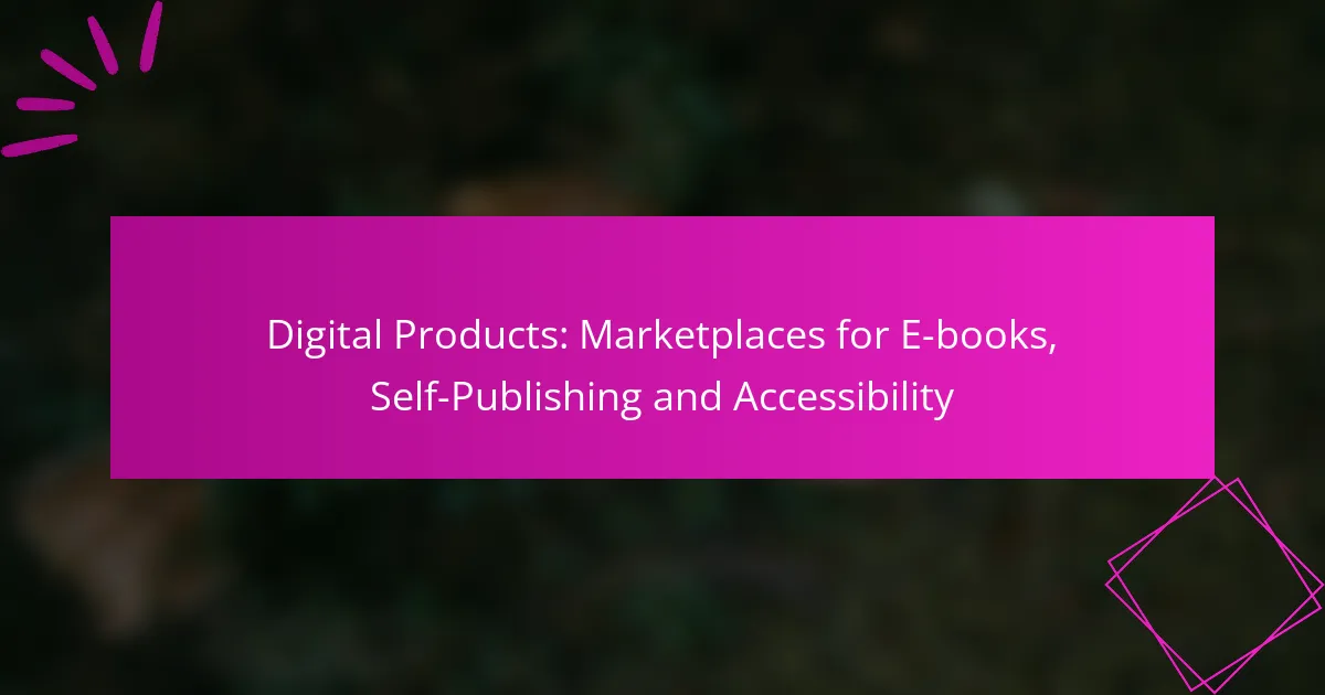 Digital Products: Marketplaces for E-books, Self-Publishing and Accessibility