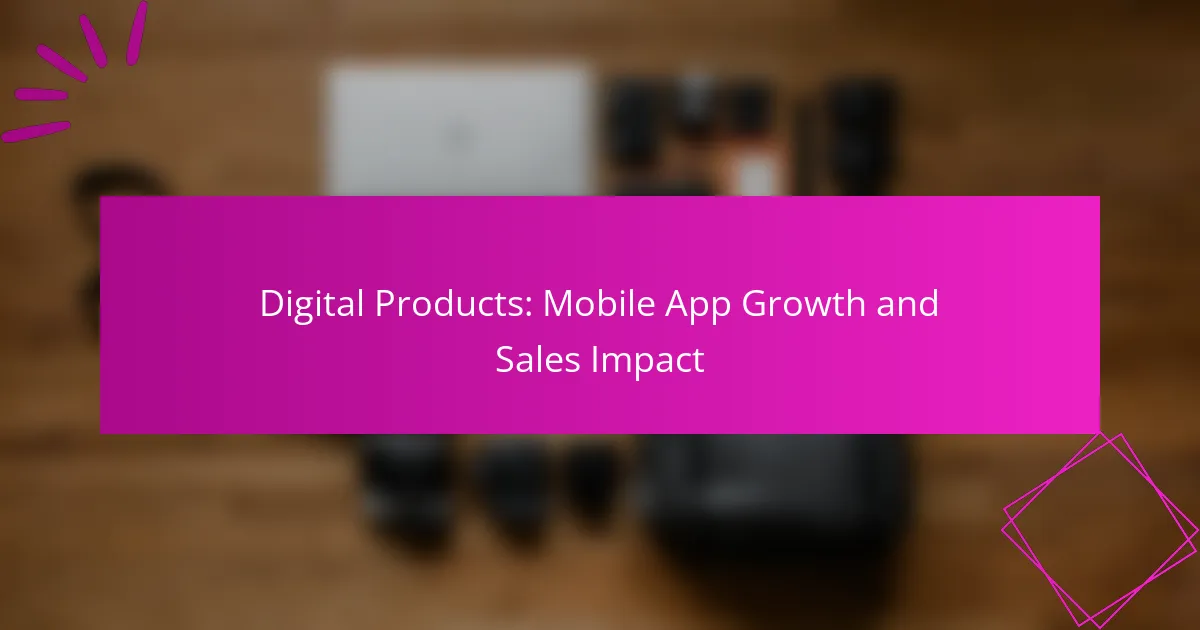 Digital Products: Mobile App Growth and Sales Impact
