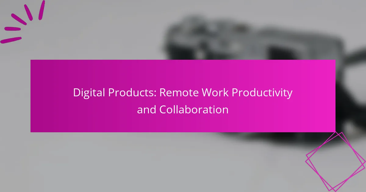 Digital Products: Remote Work Productivity and Collaboration