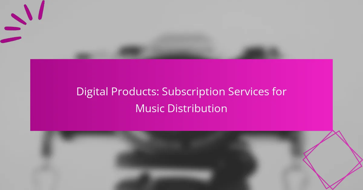 Digital Products: Subscription Services for Music Distribution
