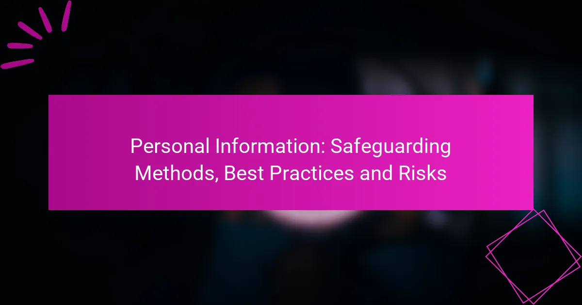 Personal Information: Safeguarding Methods, Best Practices and Risks