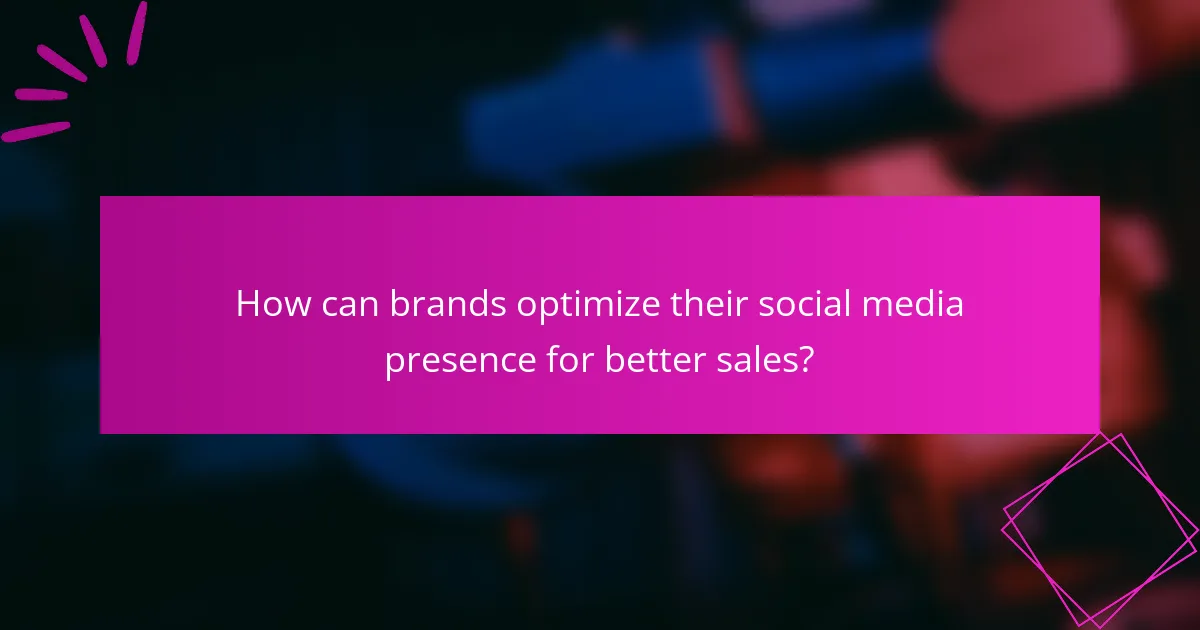 How can brands optimize their social media presence for better sales?
