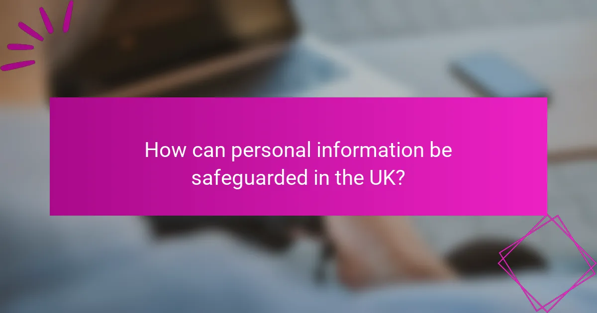 How can personal information be safeguarded in the UK?