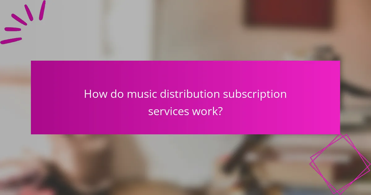 How do music distribution subscription services work?