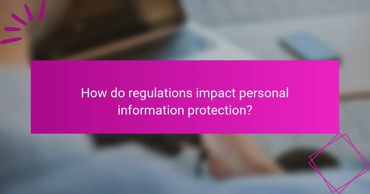 How do regulations impact personal information protection?