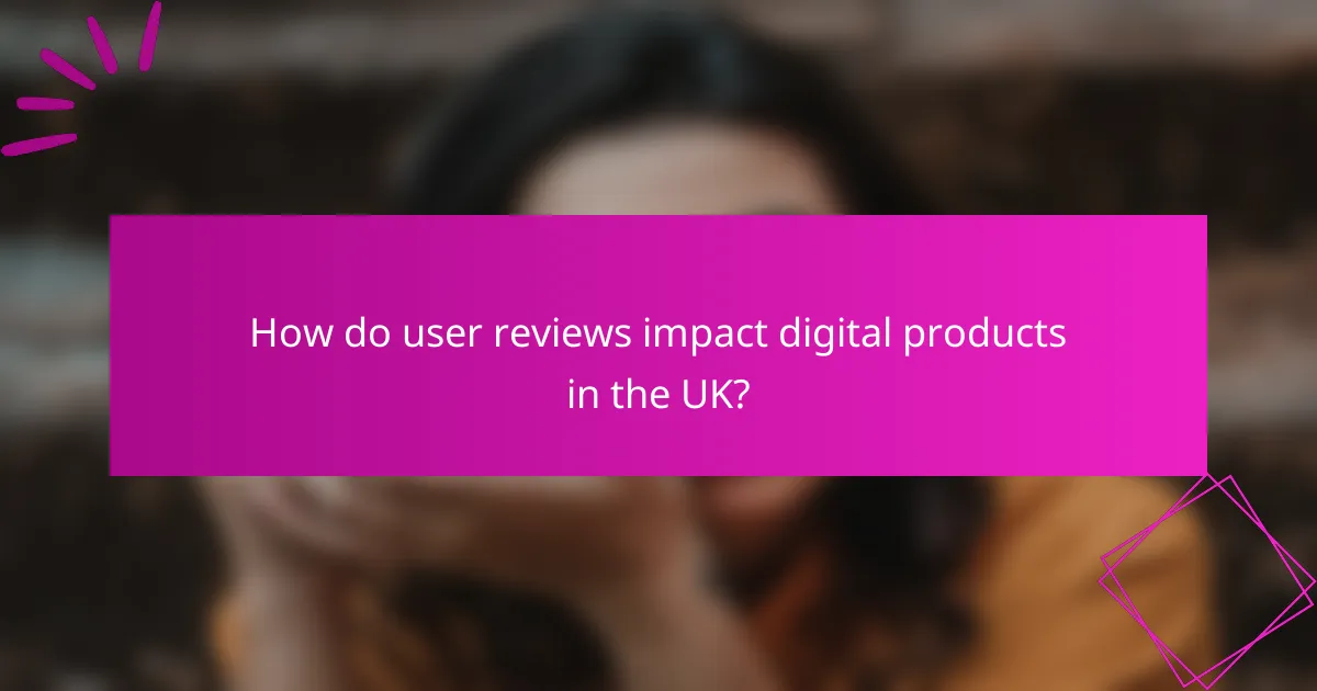 How do user reviews impact digital products in the UK?