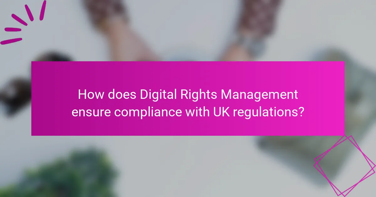 How does Digital Rights Management ensure compliance with UK regulations?