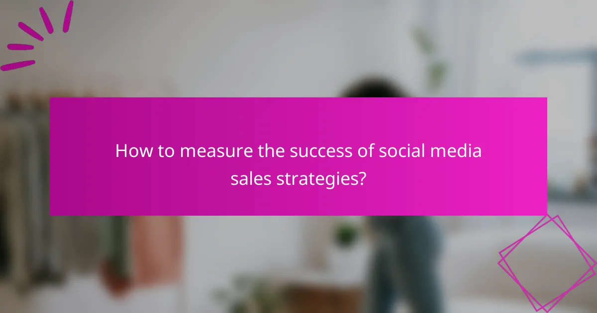 How to measure the success of social media sales strategies?