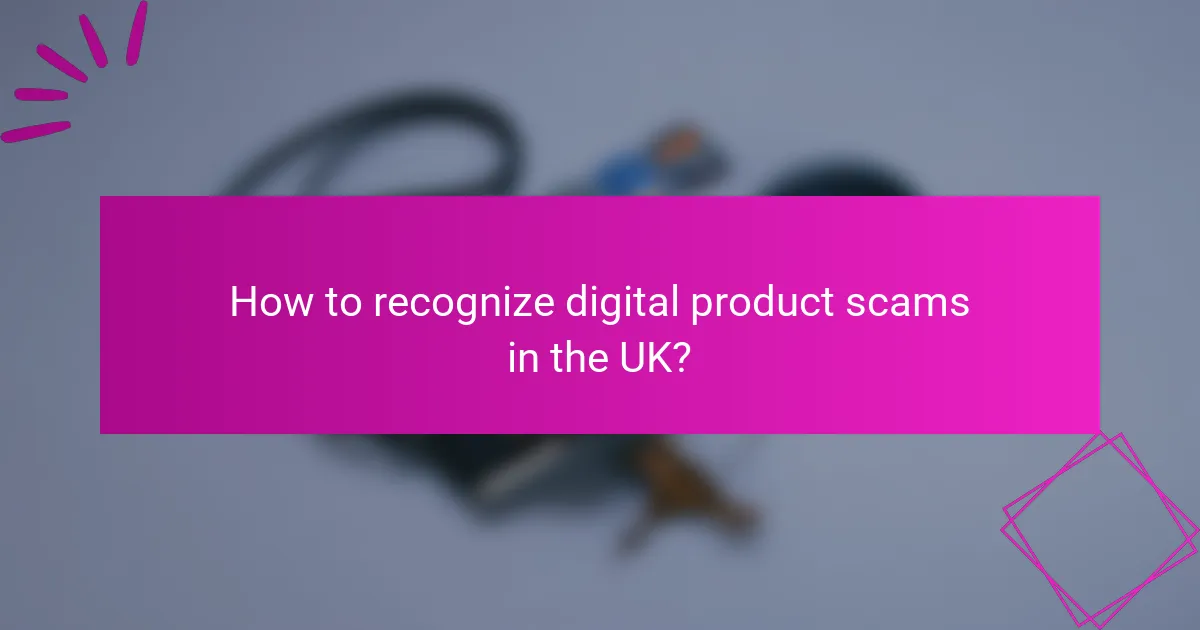 How to recognize digital product scams in the UK?