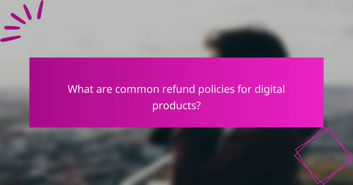 What are common refund policies for digital products?
