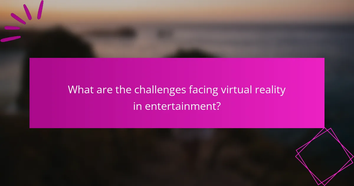 What are the challenges facing virtual reality in entertainment?
