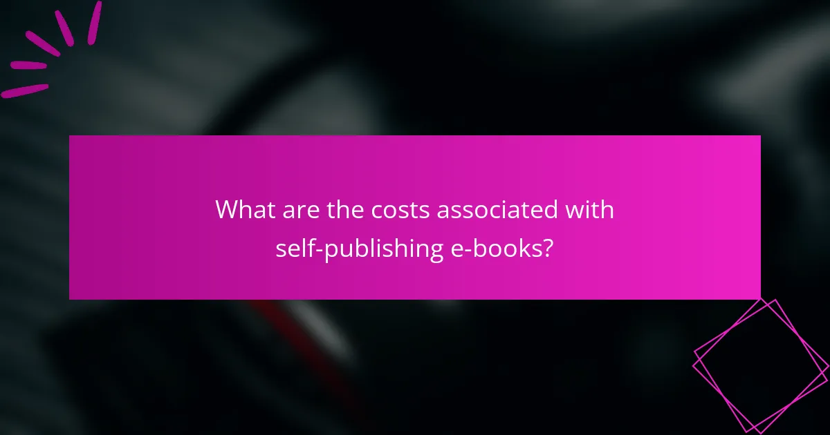 What are the costs associated with self-publishing e-books?