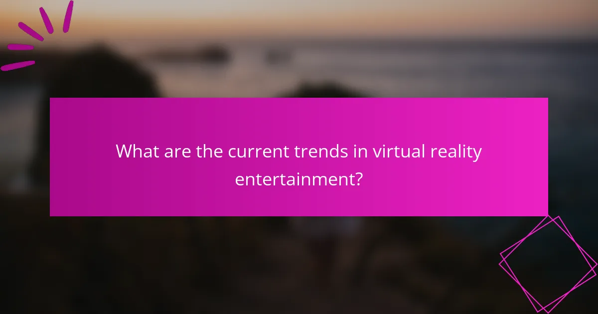 What are the current trends in virtual reality entertainment?