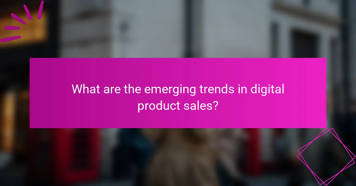 What are the emerging trends in digital product sales?