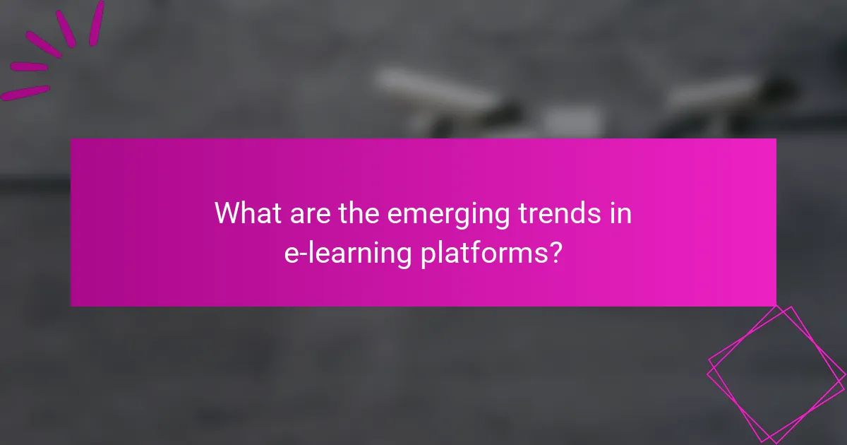 What are the emerging trends in e-learning platforms?