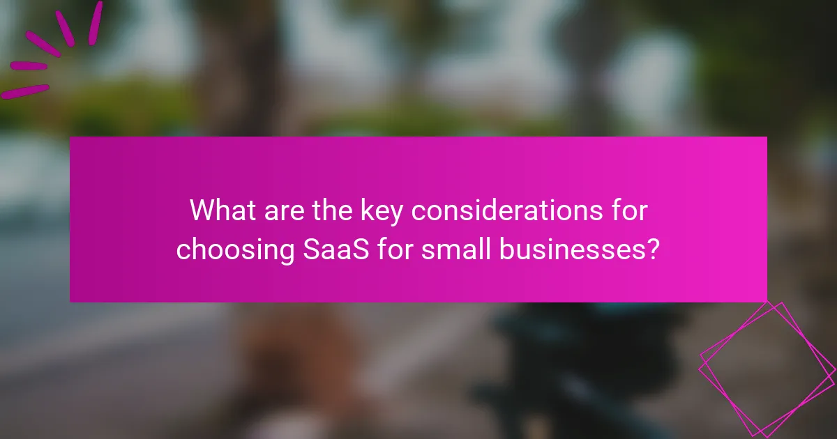 What are the key considerations for choosing SaaS for small businesses?