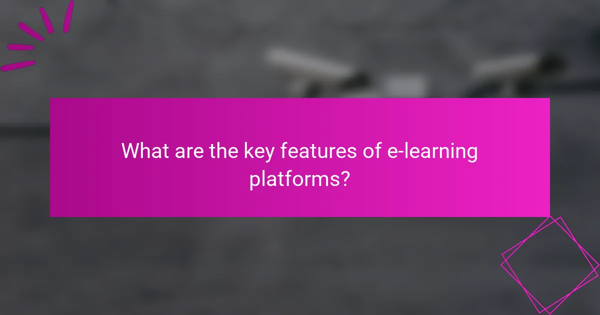 What are the key features of e-learning platforms?