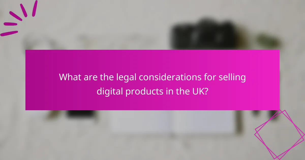 What are the legal considerations for selling digital products in the UK?