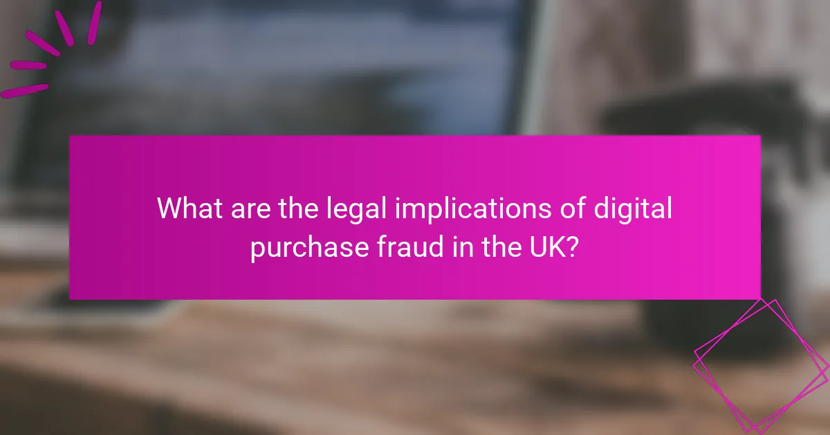 What are the legal implications of digital purchase fraud in the UK?