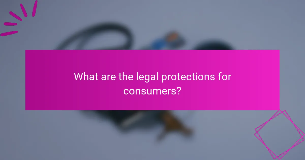 What are the legal protections for consumers?