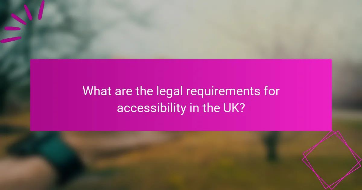 What are the legal requirements for accessibility in the UK?