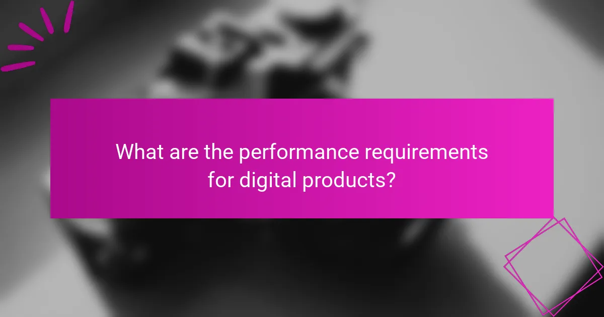 What are the performance requirements for digital products?