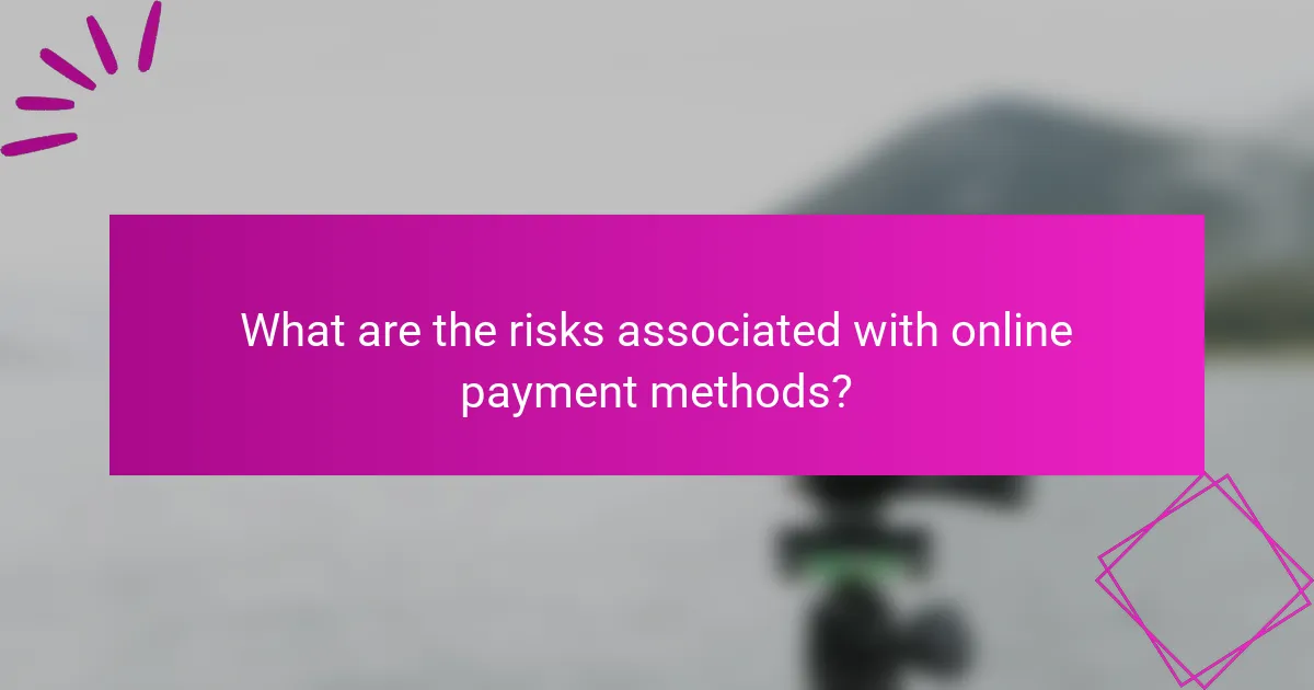 What are the risks associated with online payment methods?