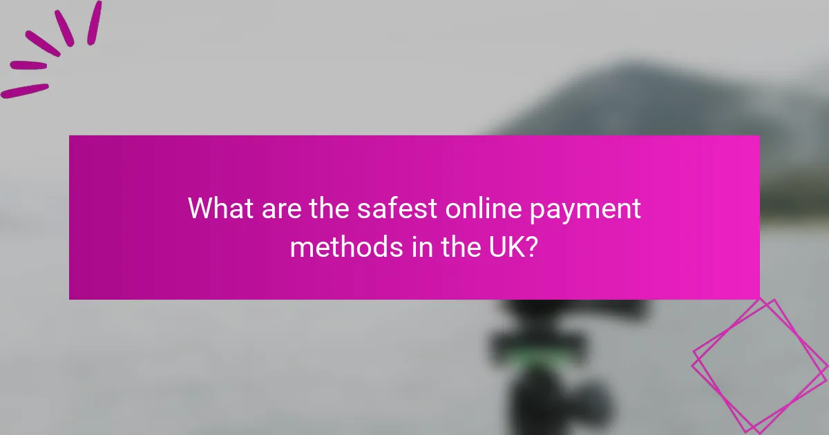 What are the safest online payment methods in the UK?