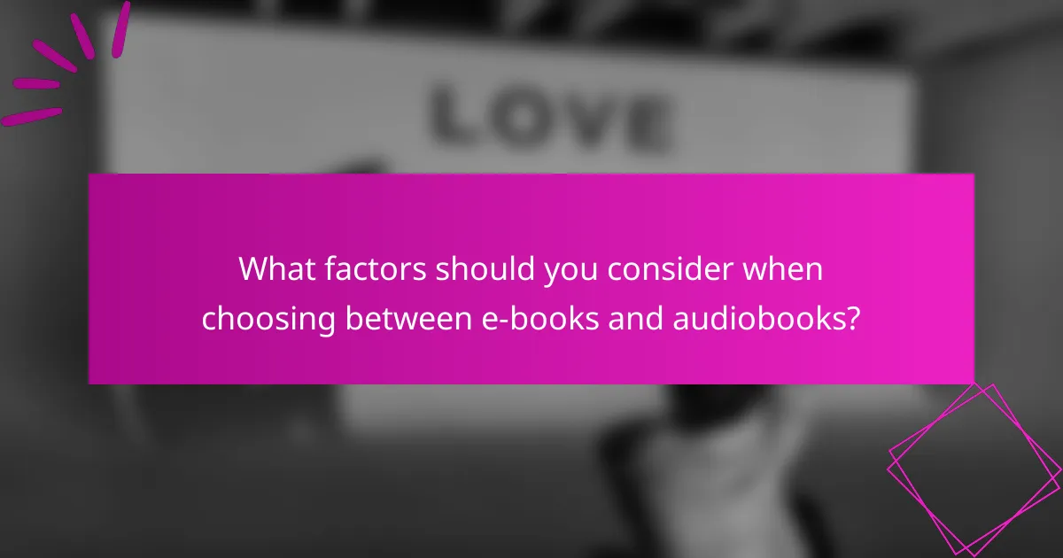 What factors should you consider when choosing between e-books and audiobooks?