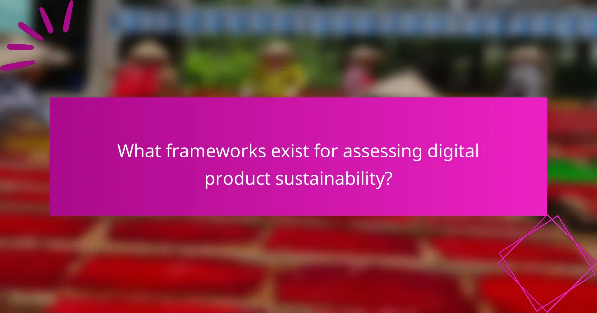 What frameworks exist for assessing digital product sustainability?