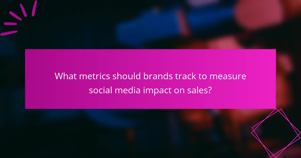 What metrics should brands track to measure social media impact on sales?