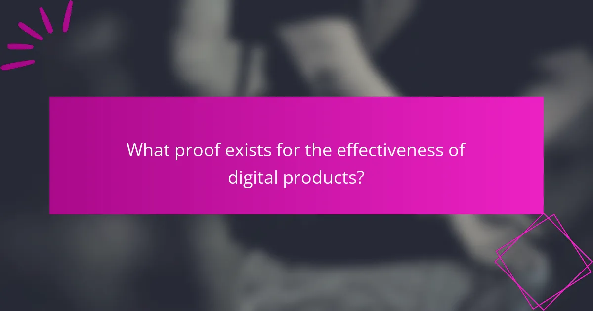 What proof exists for the effectiveness of digital products?