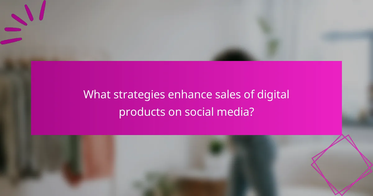 What strategies enhance sales of digital products on social media?
