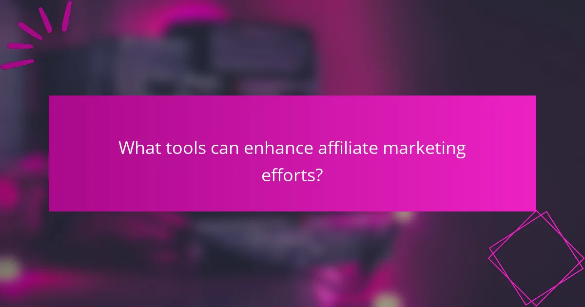 What tools can enhance affiliate marketing efforts?