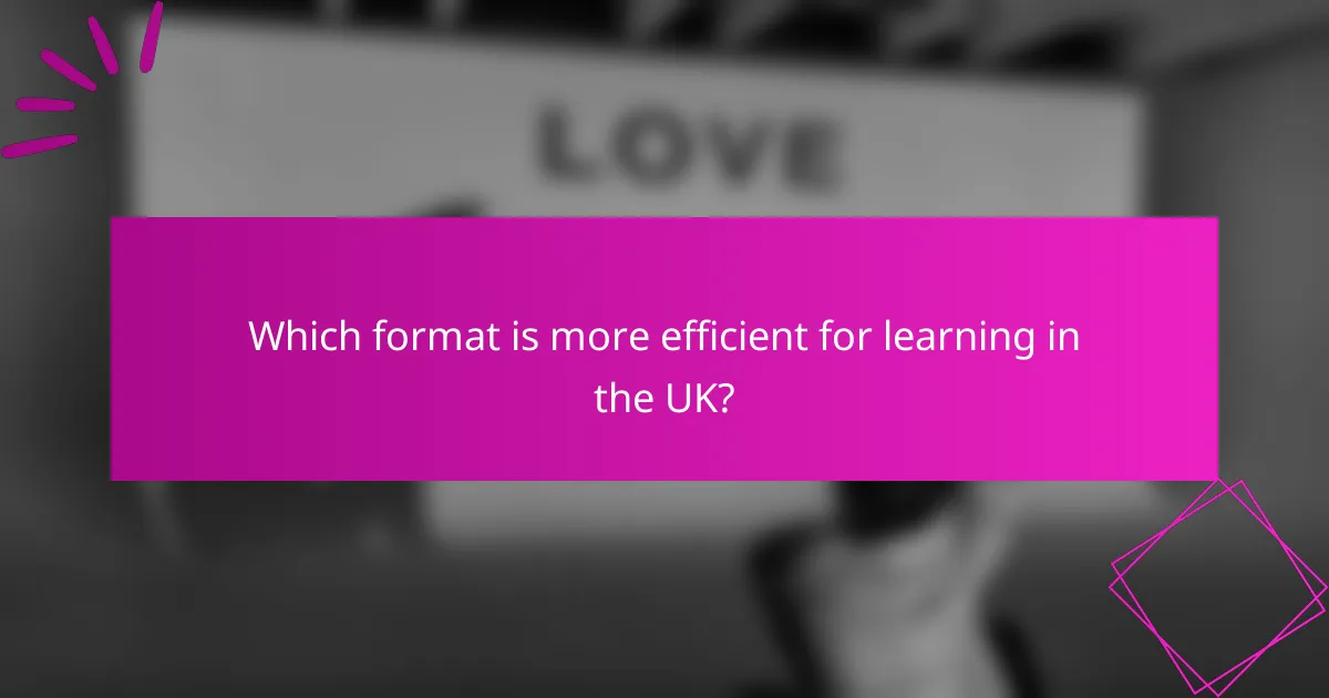 Which format is more efficient for learning in the UK?